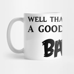 Well that's not a good sign bad Mug